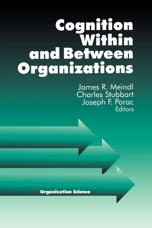 Cognition Within and Between Organizations: 3 (Organization Science)