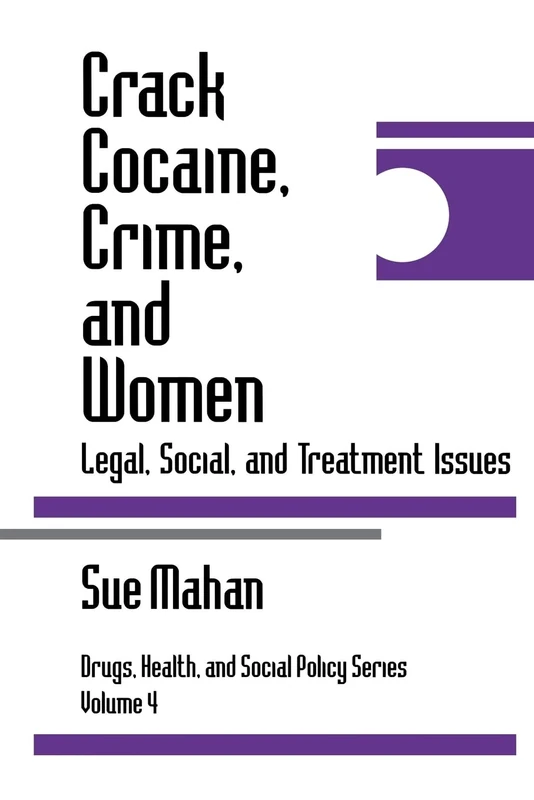 Crack Cocaine, Crime, and Women: Legal, Social, and Treatment Issues: 4 (Drugs, Health, and Social Policy)
