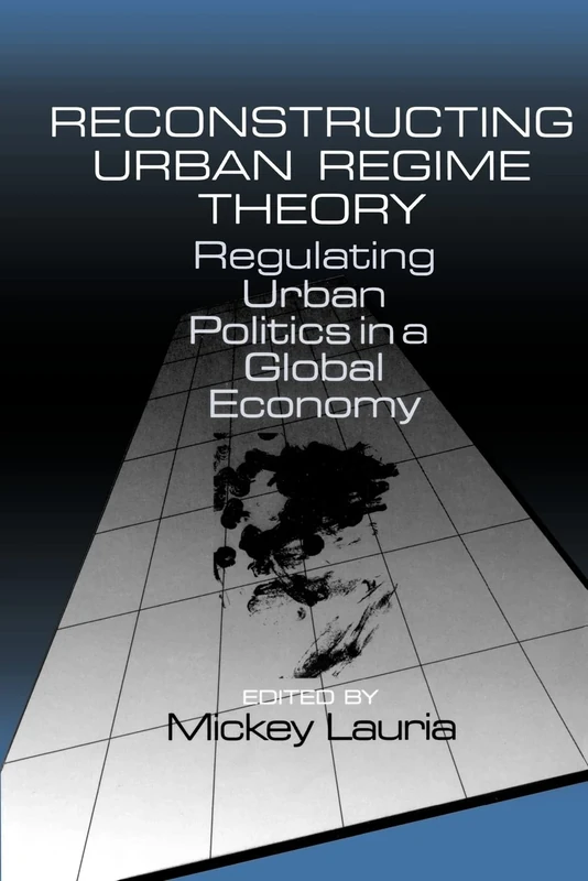 Reconstructing Urban Regime Theory: Regulating Urban Politics in a Global Economy