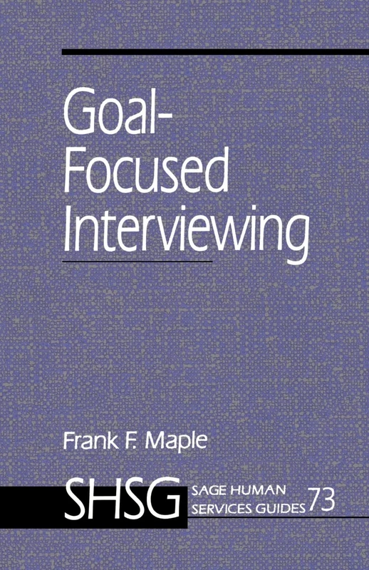 Goal Focused Interviewing: 73 (SAGE Human Services Guides)