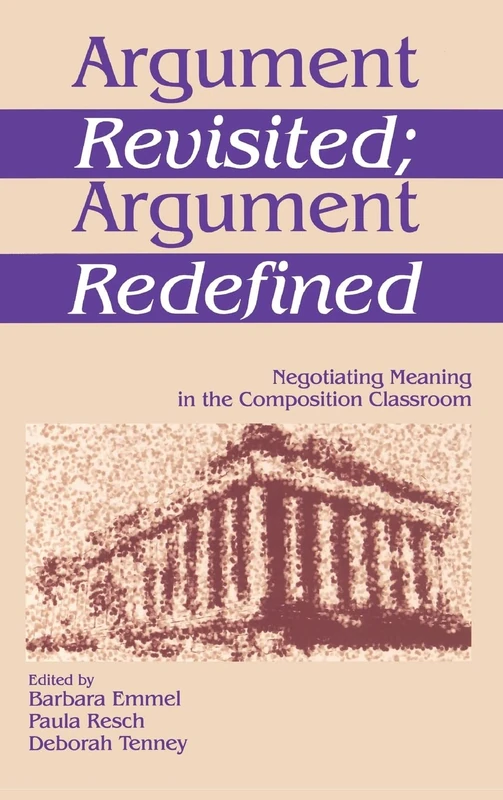Argument Revisited; Argument Redefined: Negotiating Meaning in the Composition Classroom