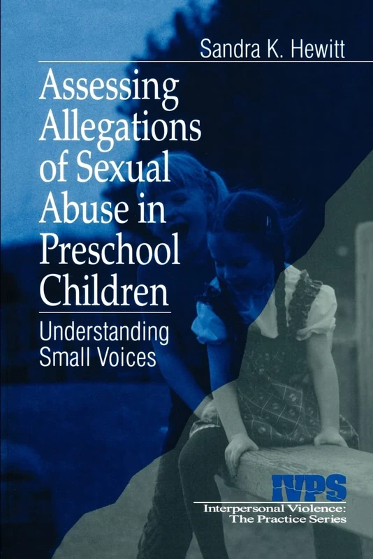 Assessing Allegations of Sexual Abuse in Preschool Children: Understanding Small Voices: 22 (Interpersonal Violence: The Practice Series)