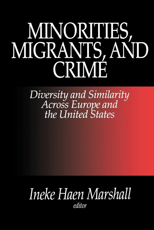 Minorities, Migrants, and Crime: Diversity and Similarity Across Europe and the United States (Regional Expressions; 4)