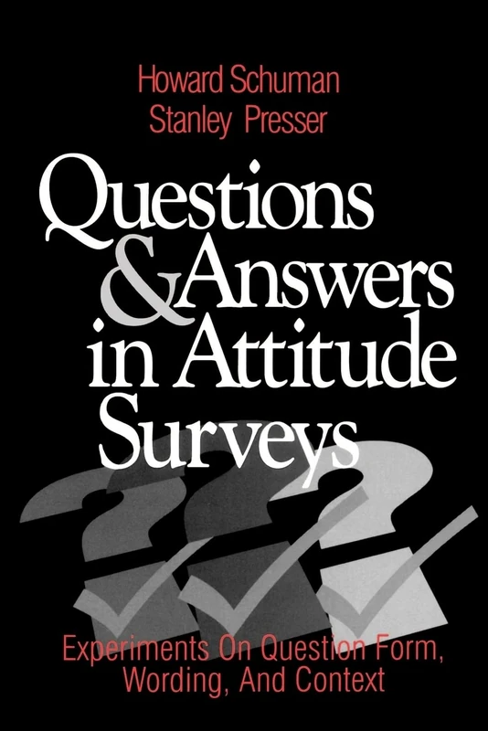 Questions and Answers in Attitude Surveys: Experiments on Question Form, Wording, and Context (Quantitative Studies in Social Relation)