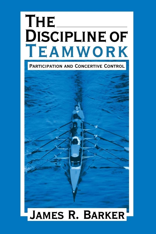 The Discipline of Teamwork: Participation and Concertive Control