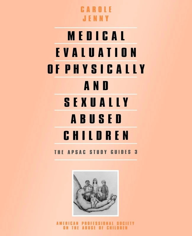 Medical Evaluation of Physically and Sexually Abused Children: The APSAC Study Guide 3