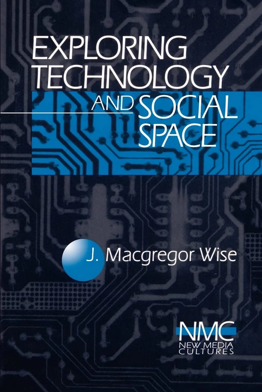 Exploring Technology and Social Space: 1 (New Media Cultures)