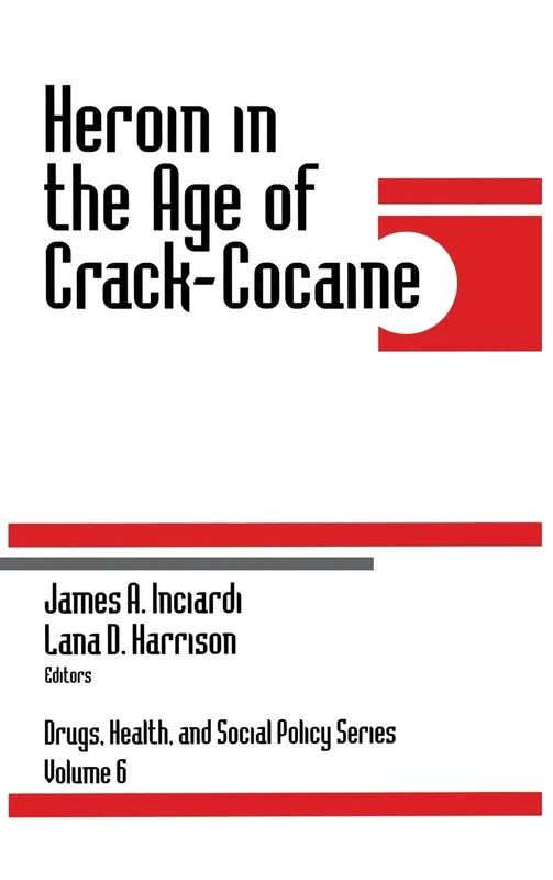 Heroin in the Age of Crack-Cocaine: 6 (Drugs, Health, and Social Policy)