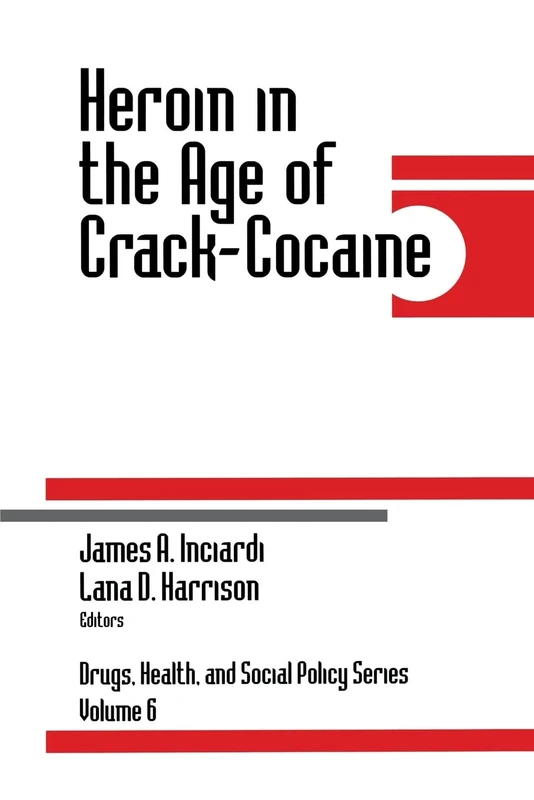 Heroin in the Age of Crack-Cocaine: 6 (Drugs, Health, and Social Policy)