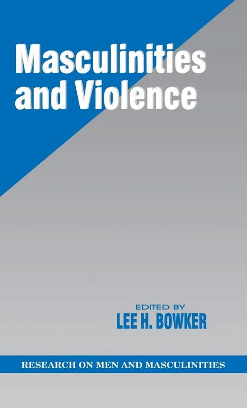Masculinities and Violence: 10 (SAGE Series on Men and Masculinity)