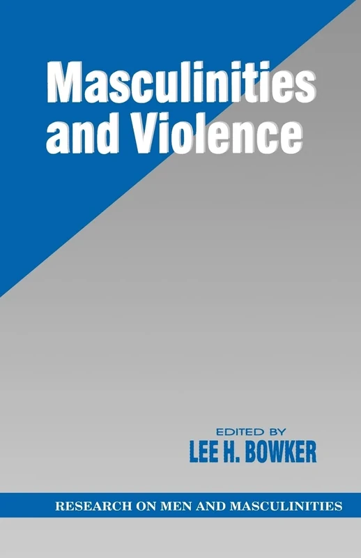 Masculinities and Violence: 10 (SAGE Series on Men and Masculinity)