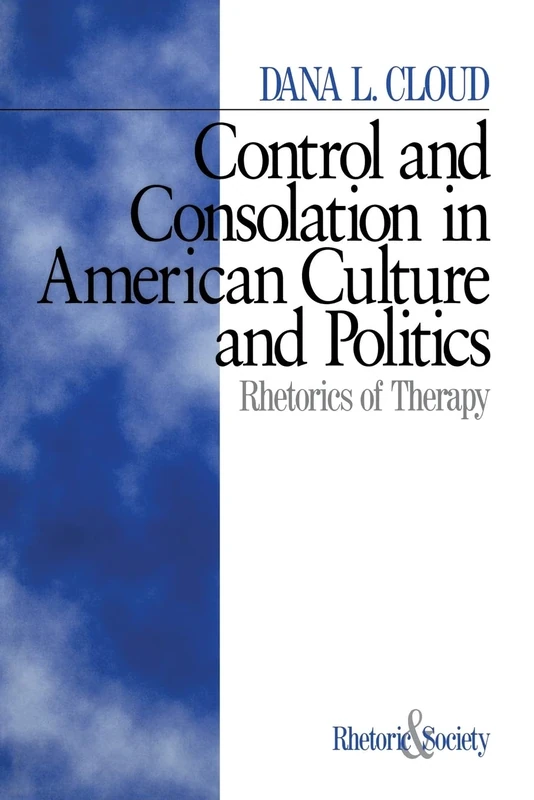 Control and Consolation in American Culture and Politics: Rhetoric of Therapy: 1 (Rhetoric and Society series) - Image 1