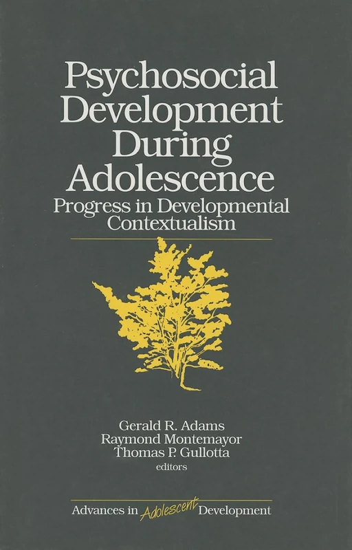 Psychosocial Development during Adolescence: Progress in Developmental Contexualism: 8 (Advances in Adolescent Development)