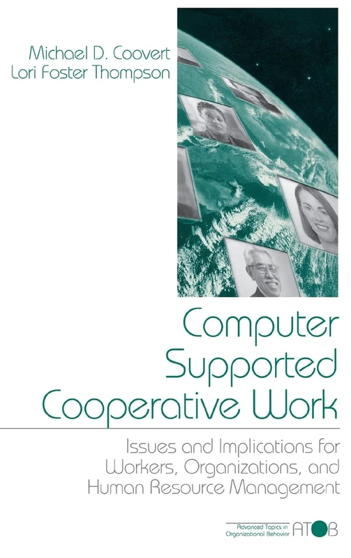 Computer Supported Cooperative Work: Issues and Implications for Workers, Organizations, and Human Resource Management (Advanced Topics in Organizational Behavior series)