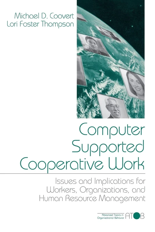 Computer Supported Cooperative Work: Issues and Implications for Workers, Organizations, and Human Resource Management (Advanced Topics in Organizational Behavior series)