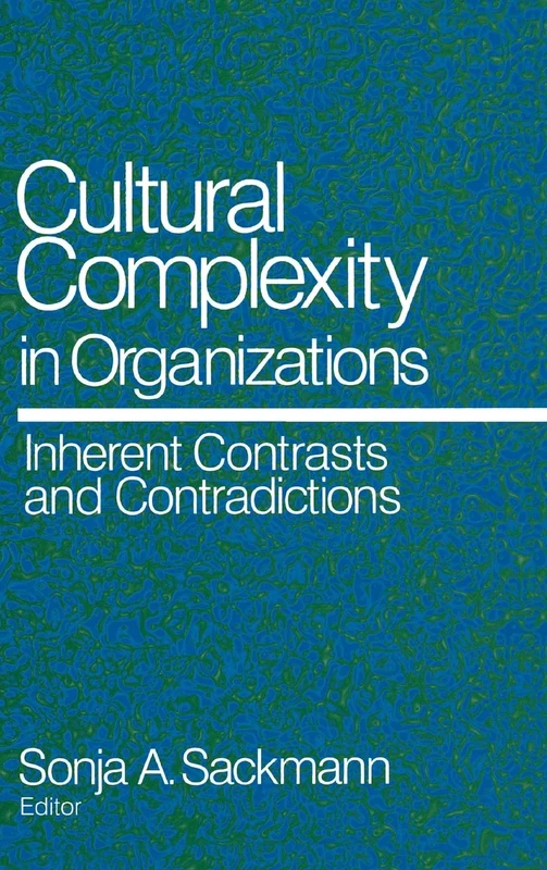 Cultural Complexity in Organizations: Inherent Contrasts and Contradictions