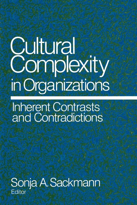 Cultural Complexity in Organizations: Inherent Contrasts and Contradictions