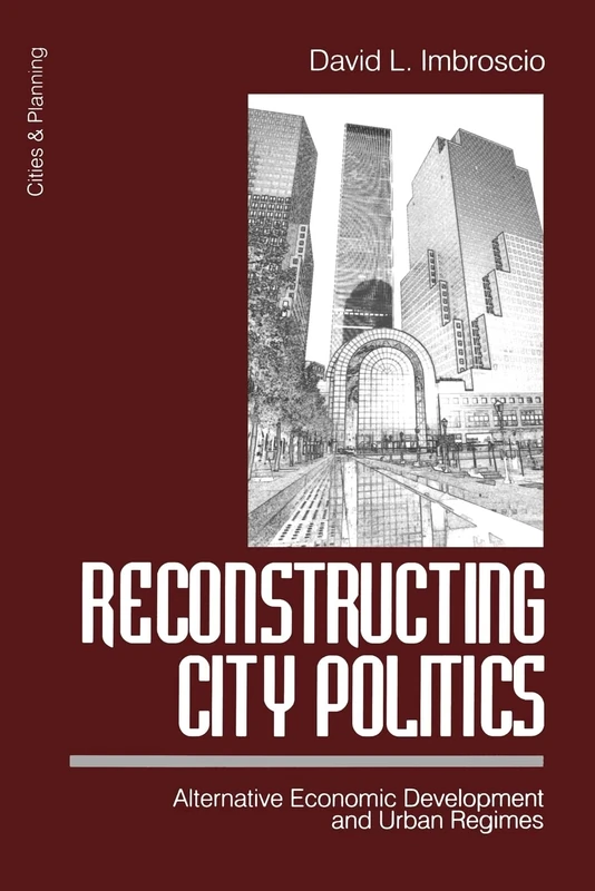 Reconstructing City Politics: Alternative Economic Development and Urban Regimes: 1 (Cities and Planning)