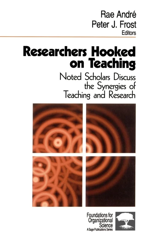 Researchers Hooked on Teaching: Noted Scholars Discuss the Synergies of Teaching and Research: 5 (Foundations for Organizational Science)