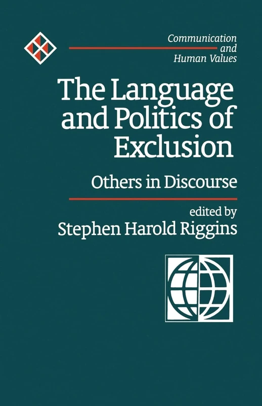 The Language and Politics of Exclusion: Others in Discourse: 25 (Communication and Human Values)