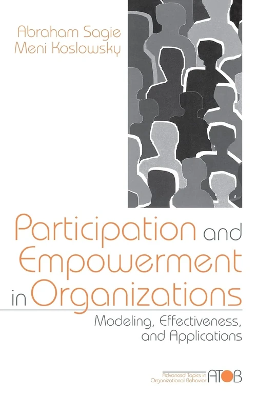 Participation and Empowerment in Organizations: Modeling, Effectiveness, and Applications: 400 (Advanced Topics in Organizational Behavior series)