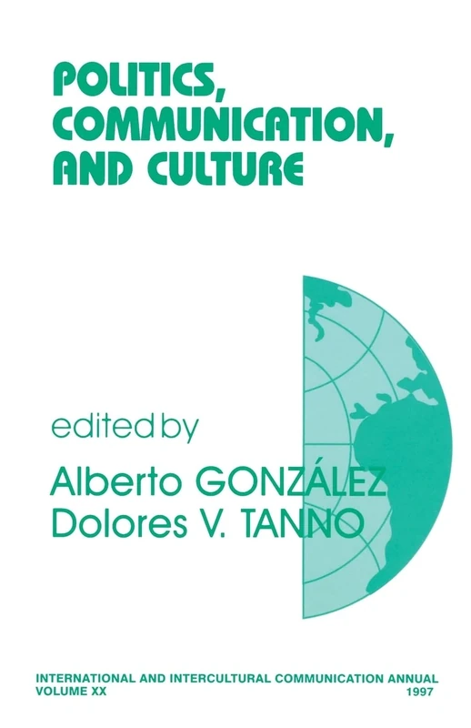 Politics, Communication, and Culture: 20 (International and Intercultural Communication Annual)