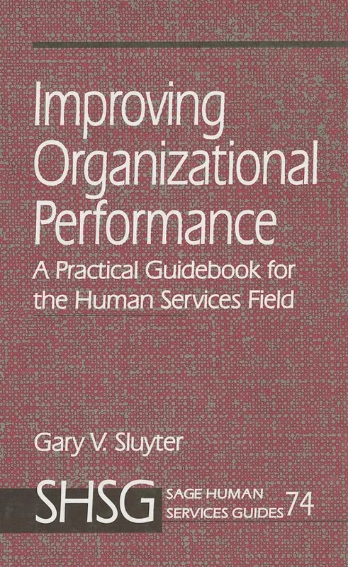 Improving Organizational Performance: A Practical Guidebook for the Human Services Field: 74 (SAGE Human Services Guides)