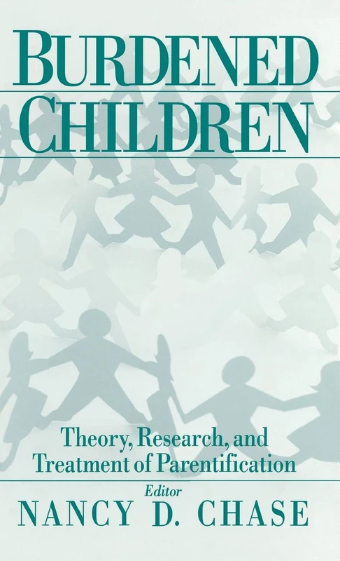 Burdened Children: Theory, Research, and Treatment of Parentification