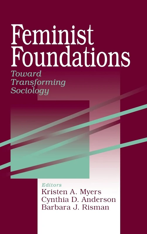 Feminist Foundations: Toward Transforming Sociology: 3 (A Gender & Society Reader)