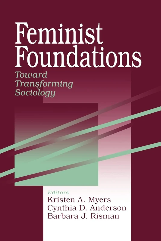 Feminist Foundations: Toward Transforming Sociology: 3 (A Gender & Society Reader)
