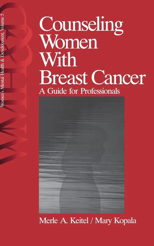 Counseling Women with Breast Cancer: A Guide for Professionals (Women′s Mental Health and Development)