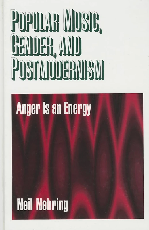 Popular Music, Gender and Postmodernism: Anger Is an Energy