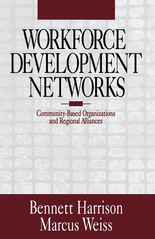 Workforce Development Networks: Community-Based Organizations and Regional Alliances