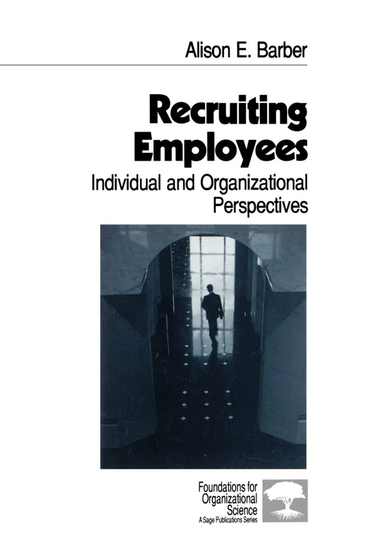 Recruiting Employees: Individual and Organizational Perspectives: 8 (Foundations for Organizational Science)