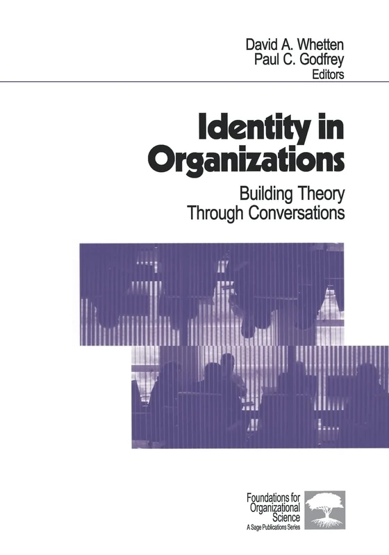 Identity in Organizations: Building Theory Through Conversations (Foundations for Organizational Science)