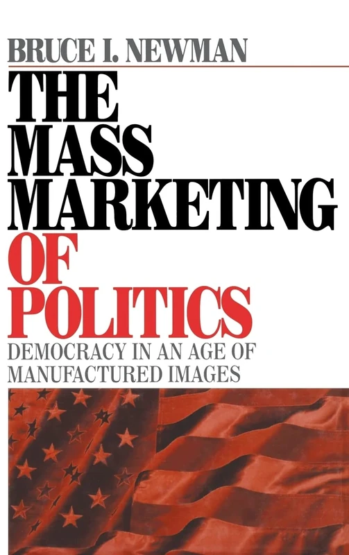 The Mass Marketing of Politics: Democracy in an Age of Manufactured Images - Image 1