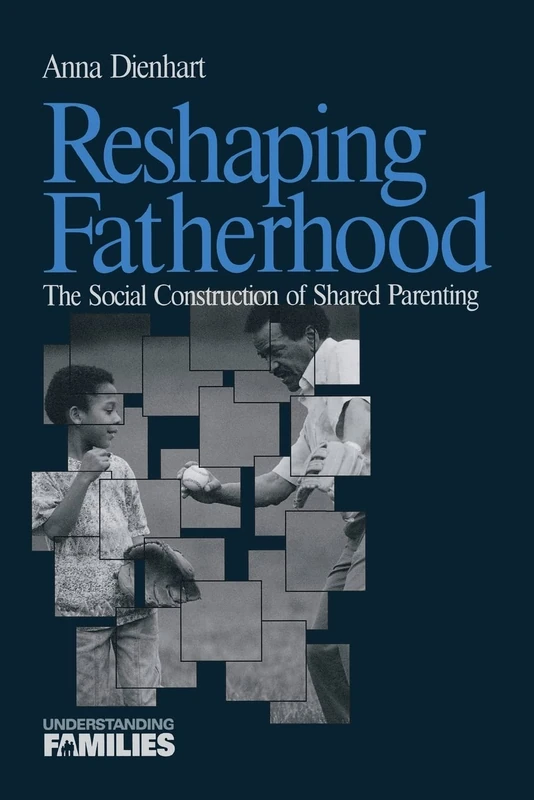 Reshaping Fatherhood: The Social Construction of Shared Parenting: 12 (Understanding Families series)