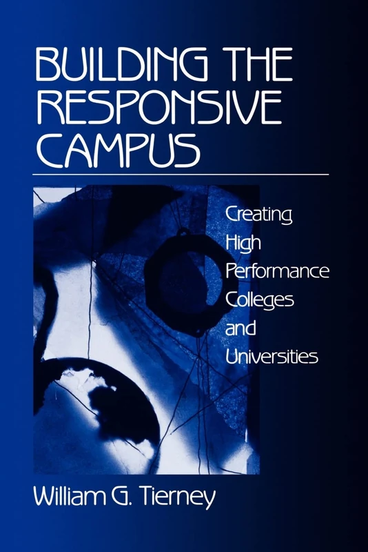 TIERNEY: BUILDING THE RESPONSIVE (P) CAMPUS: CREATING HIGHPERFORMANCE COLLEGES AND UNIVERSITIES: Creating High Performance Colleges and Universities - Image 1