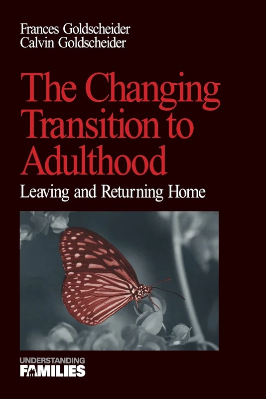 The Changing Transition to Adulthood: Leaving and Returning Home: 17 (Understanding Families series)