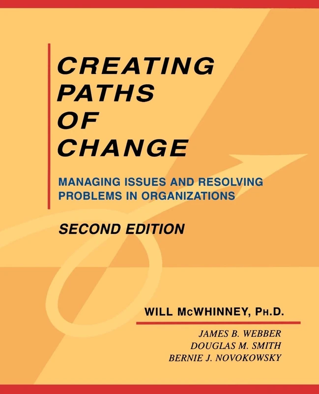 Creating Paths of Change: Managing Issues and Resolving Problems in Organizations