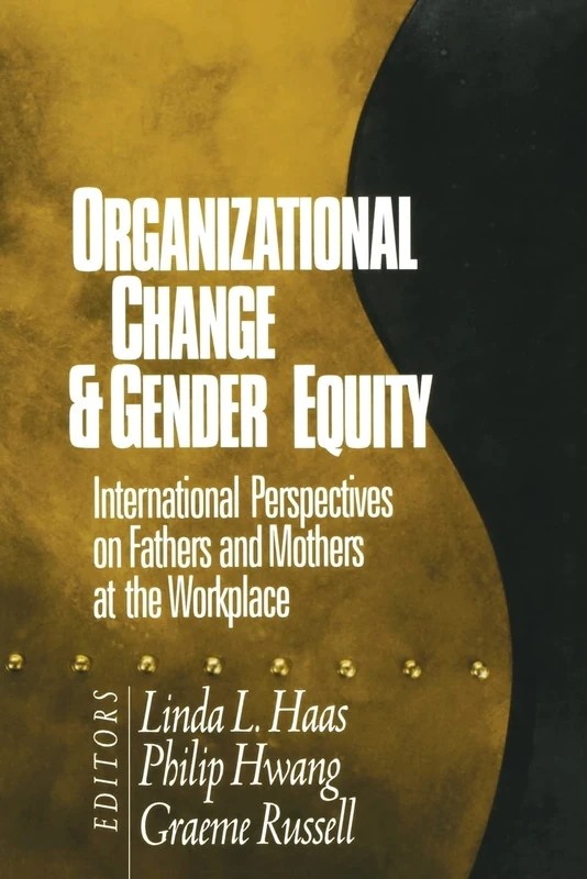 Organizational Change and Gender Equity: International Perspectives on Fathers and Mothers at the Workplace
