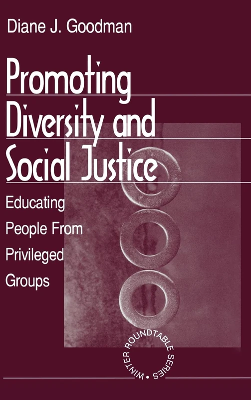 Promoting Diversity and Social Justice: Educating People from Privileged Groups: 2 (Winter Roundtable Series (Formerly: Roundtable Series on Psychology & Education))
