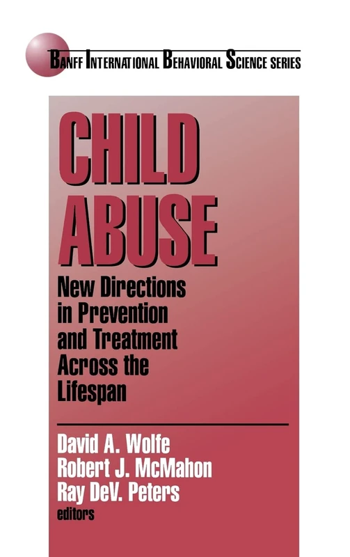 Child Abuse: New Directions in Prevention and Treatment across the Lifespan: 4 (Banff Conference on Behavioral Science Series)