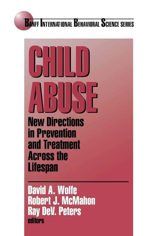 Child Abuse: New Directions in Prevention and Treatment across the Lifespan: 4 (Banff Conference on Behavioral Science Series)