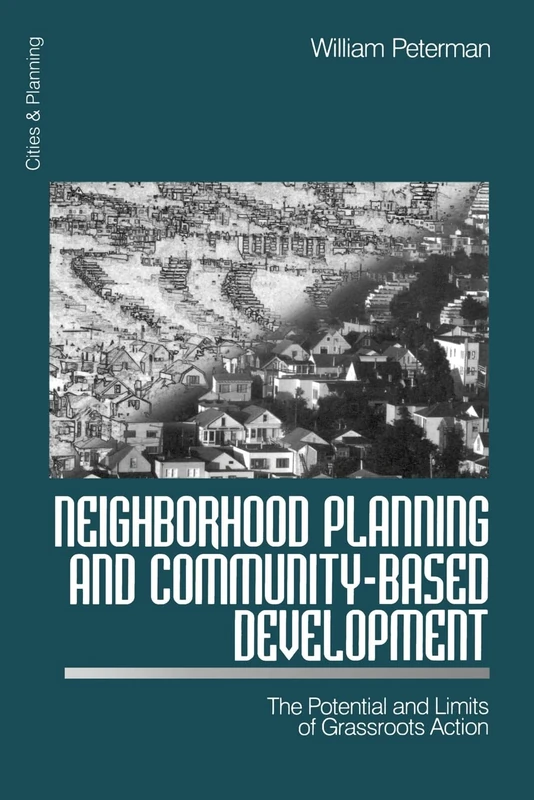 Neighborhood Planning and Community-Based Development: The Potential and Limits of Grassroots Action (Cities and Planning)