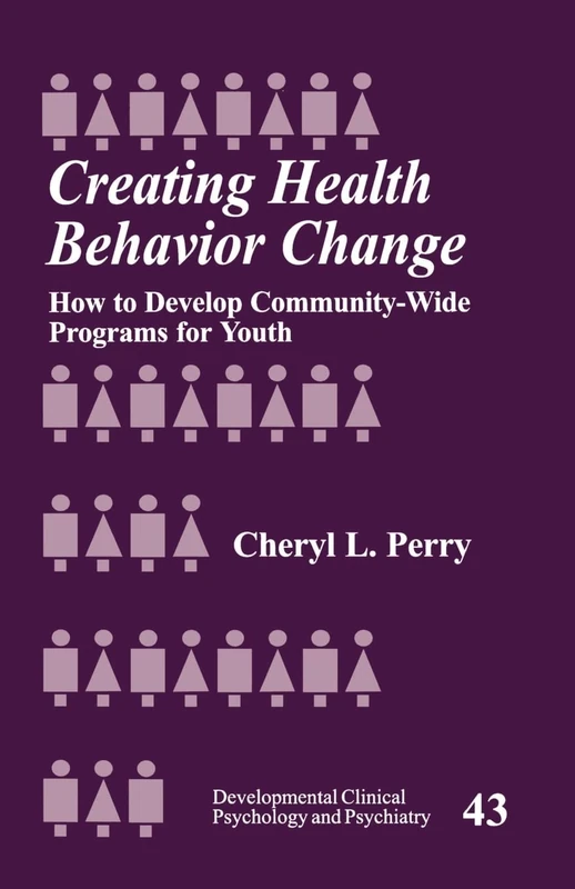 Creating Health Behavior Change: How to Develop Community-Wide Programs for Youth: 43 (Developmental Clinical Psychology and Psychiatry)