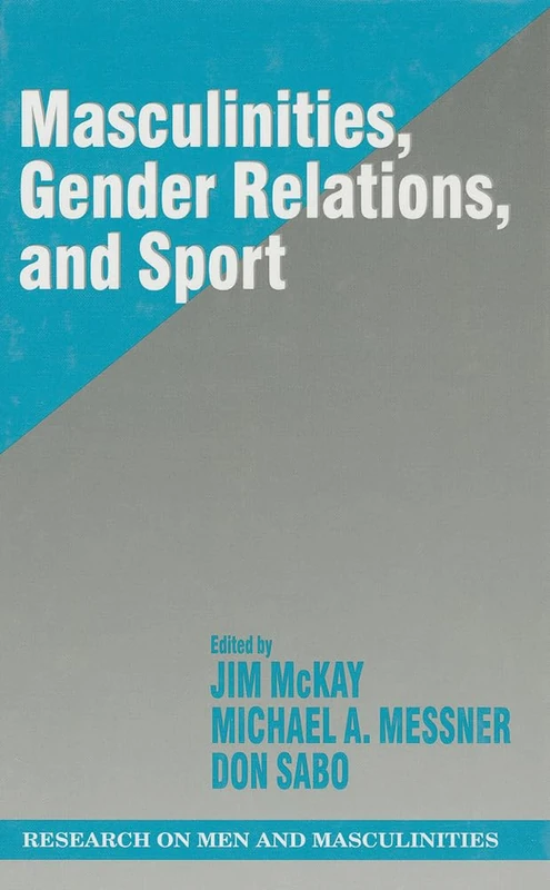 Masculinities, Gender Relations, and Sport: 11 (SAGE Series on Men and Masculinity)