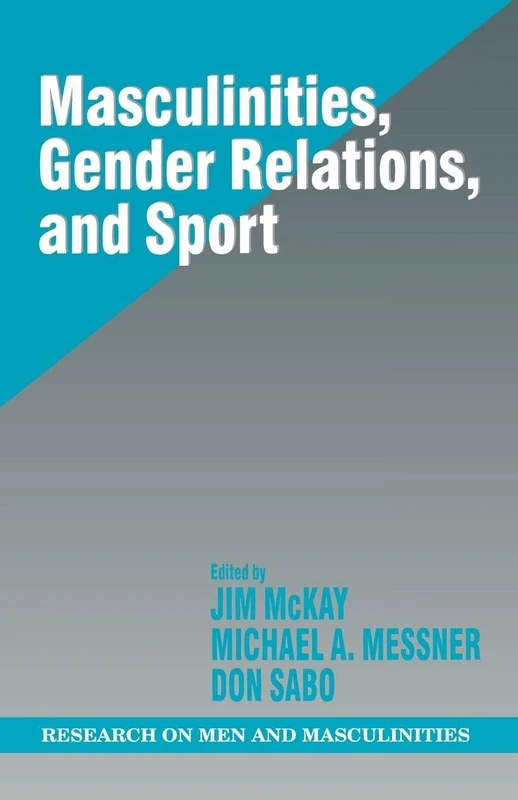 Masculinities, Gender Relations, and Sport: 11 (SAGE Series on Men and Masculinity)