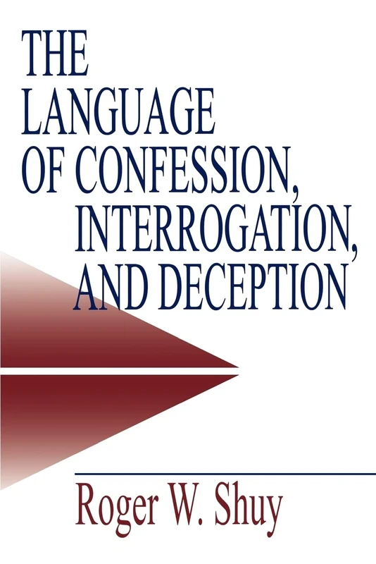 SHUY: THE LANGUAGE OF (P) CONFESSION, INTERROGATION ANDDECEPTION: 2 (Empirical Linguistics)