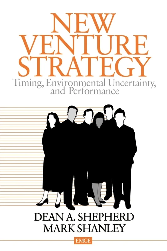 New Venture Strategy: Timing, Environmental Uncertainty, and Performance (Entrepreneurship & the Management of Growing Enterprises)